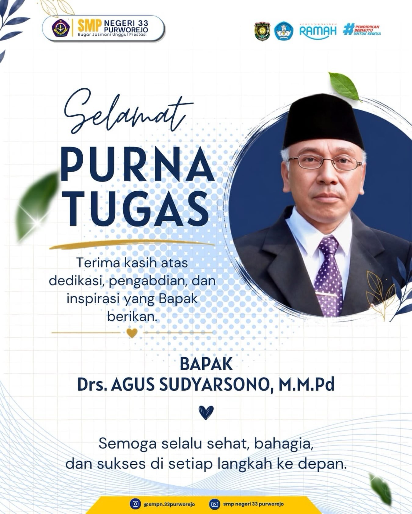๐ฟ Selamat Purna Tugas, Bapak Drs. Agus Sudyarsono, M.M.Pd.๐ฟ
Terima kasih atas dedikasi, pengabdian, dan keteladanan yang telah diberikan.
Setiap jejak kebaikan akan selalu menjadi bagian dari cerita keluarga besar SMP Negeri 33 Purworejo. ๐
Semoga langkah ke depan senantiasa dipenuhi kesehatan, kebahagiaan, dan keberkahan.
Selamat menikmati babak baru, Bapak. Terima kasih untuk segala hal baik yang telah diberikan.๐โจ
#SMPNegeri33Purworejo
#SPENGAGA
#SelamatPurnaTugas
#TerimaKasih
#DedikasiDanPengabdian